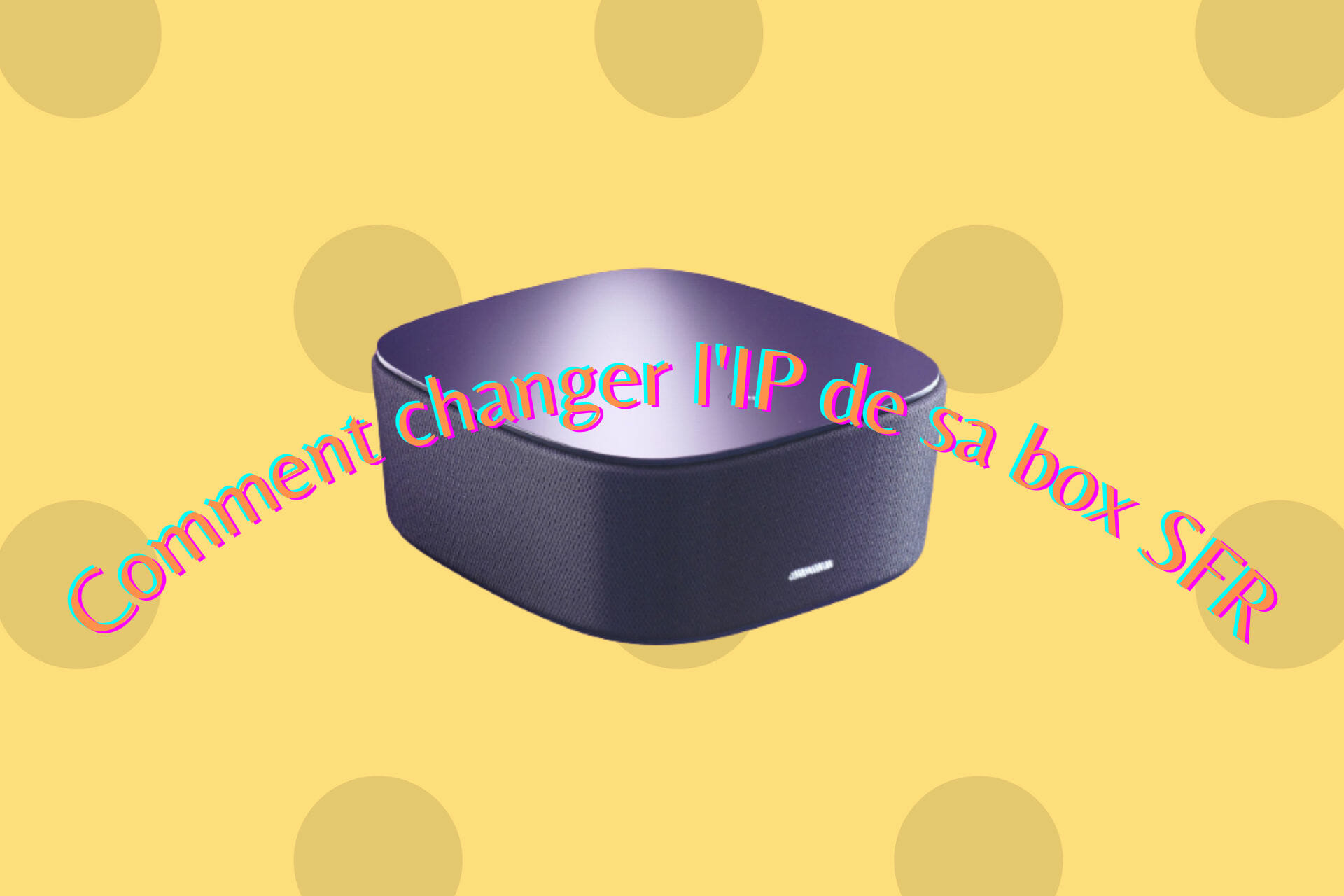 comment changer l'IP de sa box SFR