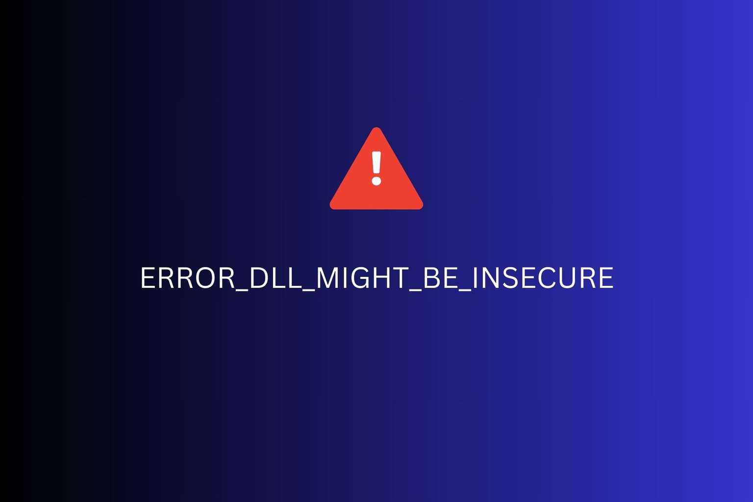 ERROR_DLL_MIGHT_BE_INSECURE