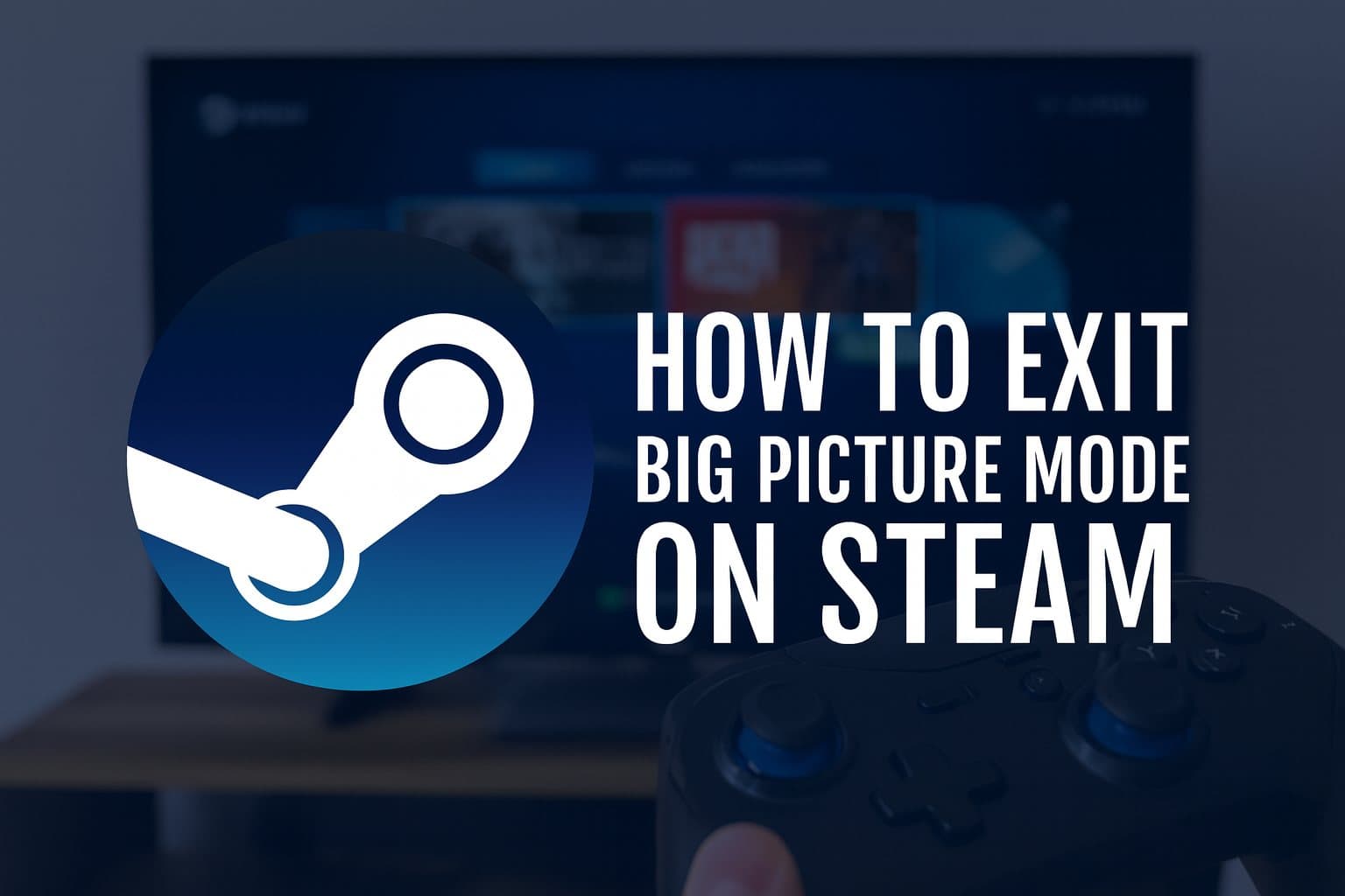 Steam how to exit Big Picture Mode